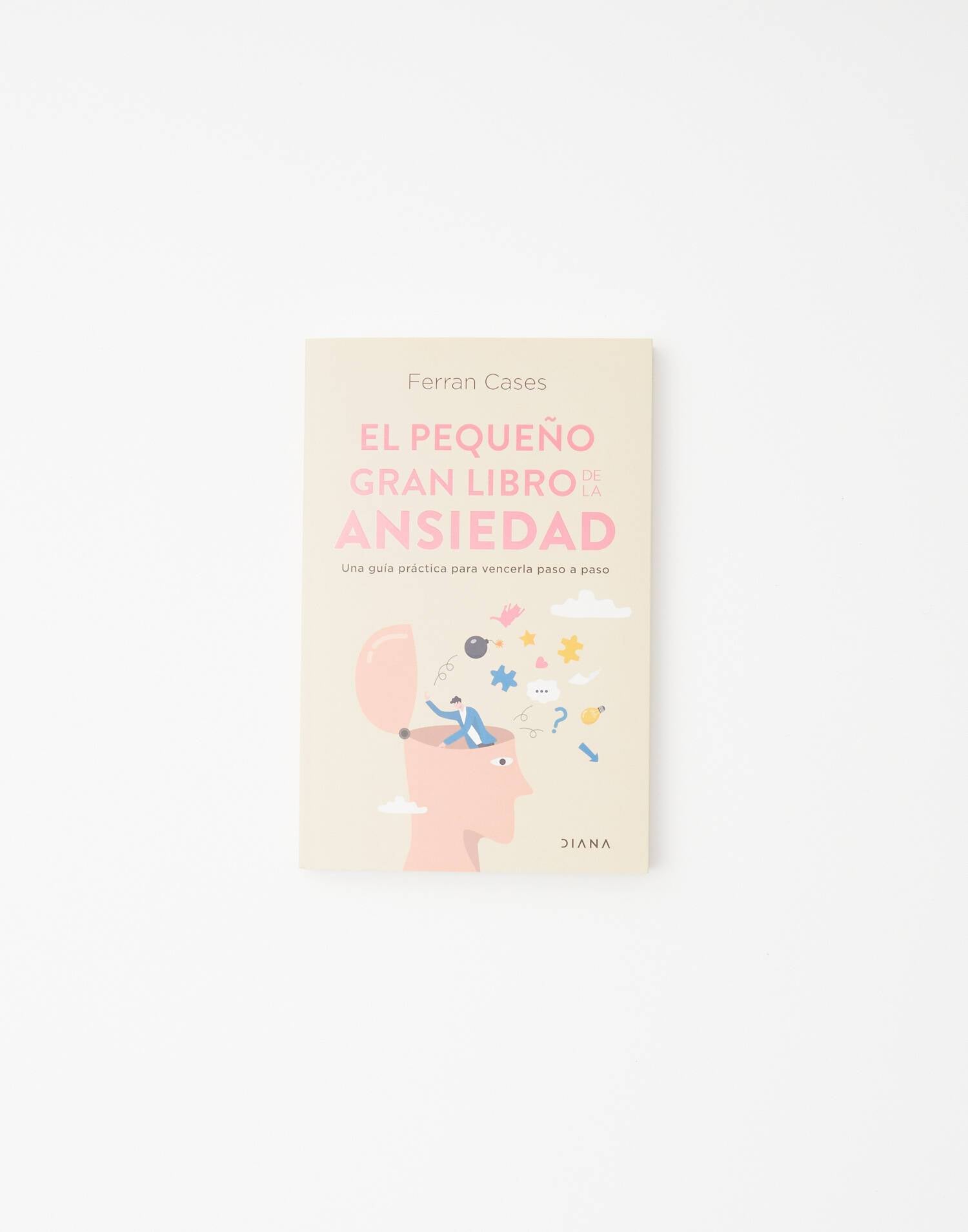 El pequeño libro de la ansiedad: Una guía práctica para vencerla paso a  paso by Ferran Cases